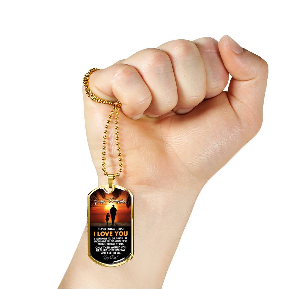 Dad to My Daughter Never Forget that I Love You if I Could Give You One Thing Dog Tag Pendant Necklace - Dog Tag (Gold Plated)