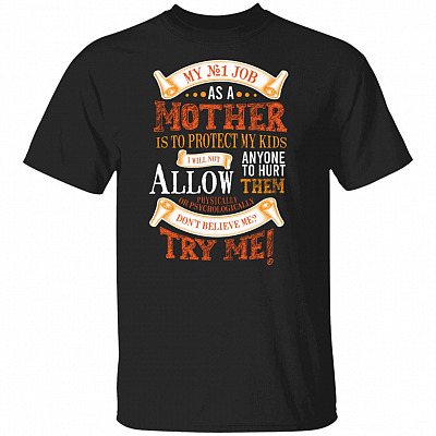 My Number One Job As A Mom Is To Protecting My Kids Shirt - Mother's Day Shirt, Black, Unisex T-Shirt