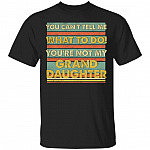 You Can't Tell Me What To Do You're Gifts, Black, Unisex T-Shirt