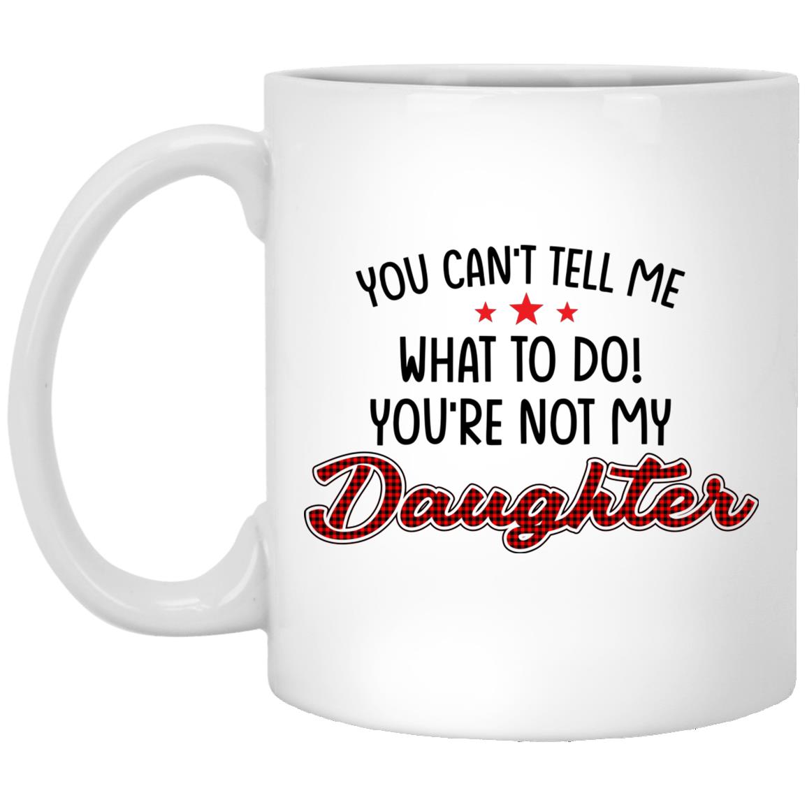 not daughter mug, White, 11 oz. White Mug