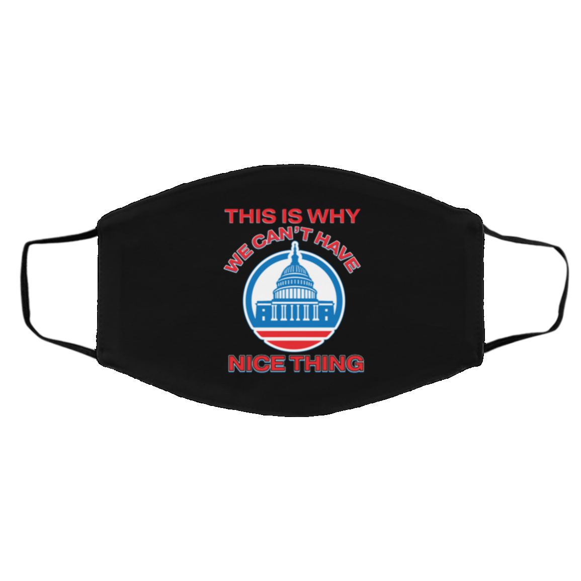 This Is Why We Can't Have Nice Things Us White House Washable Reusable Face Mask, Black, Cloth Face Cover – Medium/Large