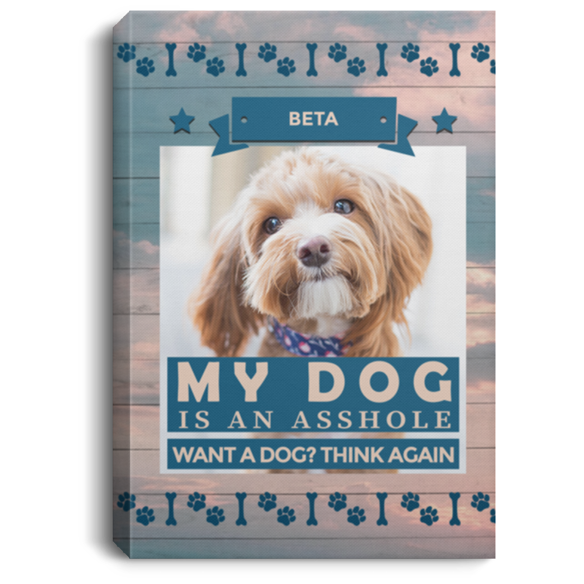 Personalized Photo Dog Funny My Dog Is an Asshole Want a Dog Think Again Framed Canvas - Unframed Poster, White, 0.75'' Framed Canvas