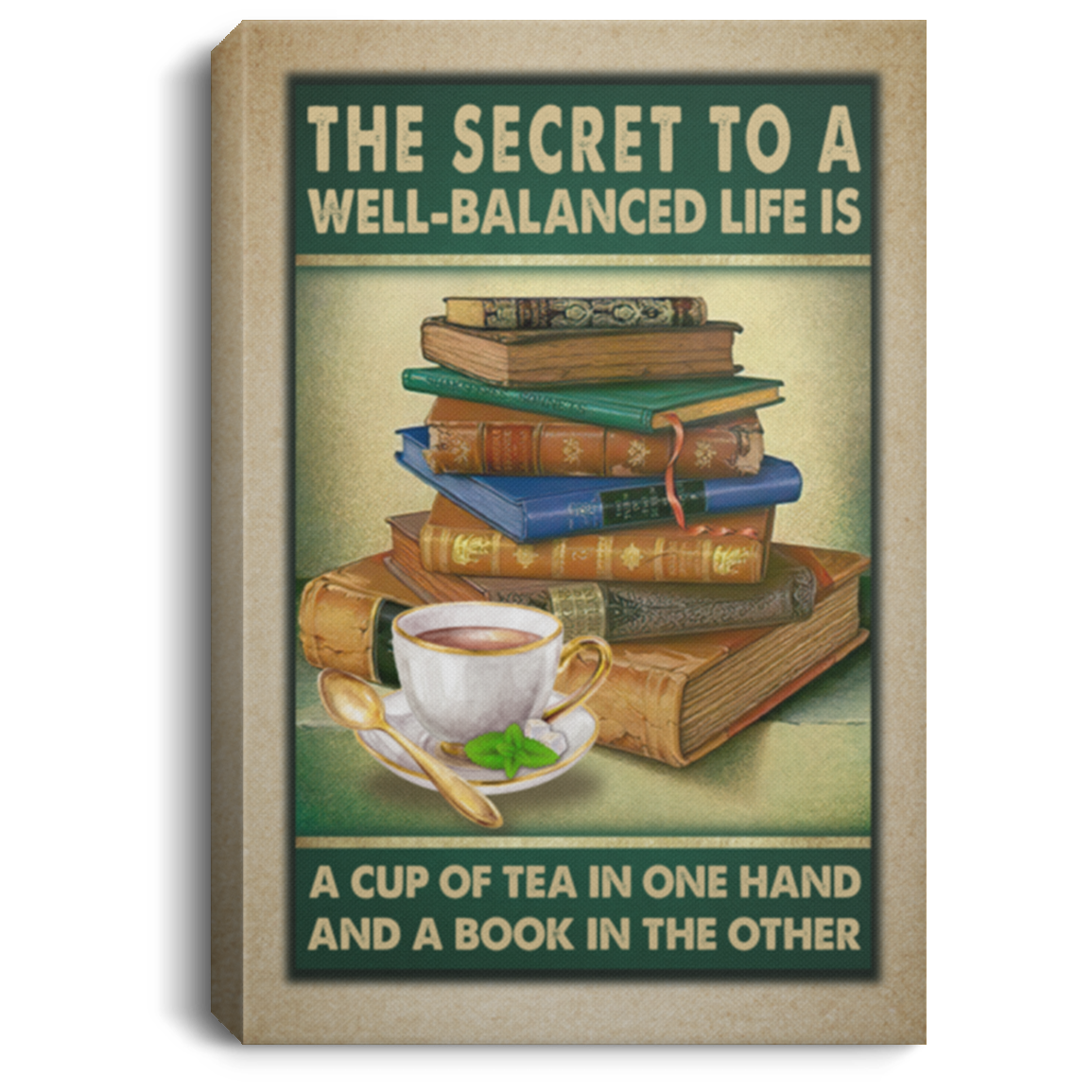 The Secret to A Well Balanced Life Is a Cup of Tea in One Hand and A Book Framed Canvas - Unframed Poster, White, 0.75'' Framed Canvas