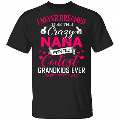 I Never Dreamed I'd Be This Crazy T-Shirt, Black, Unisex T-Shirt