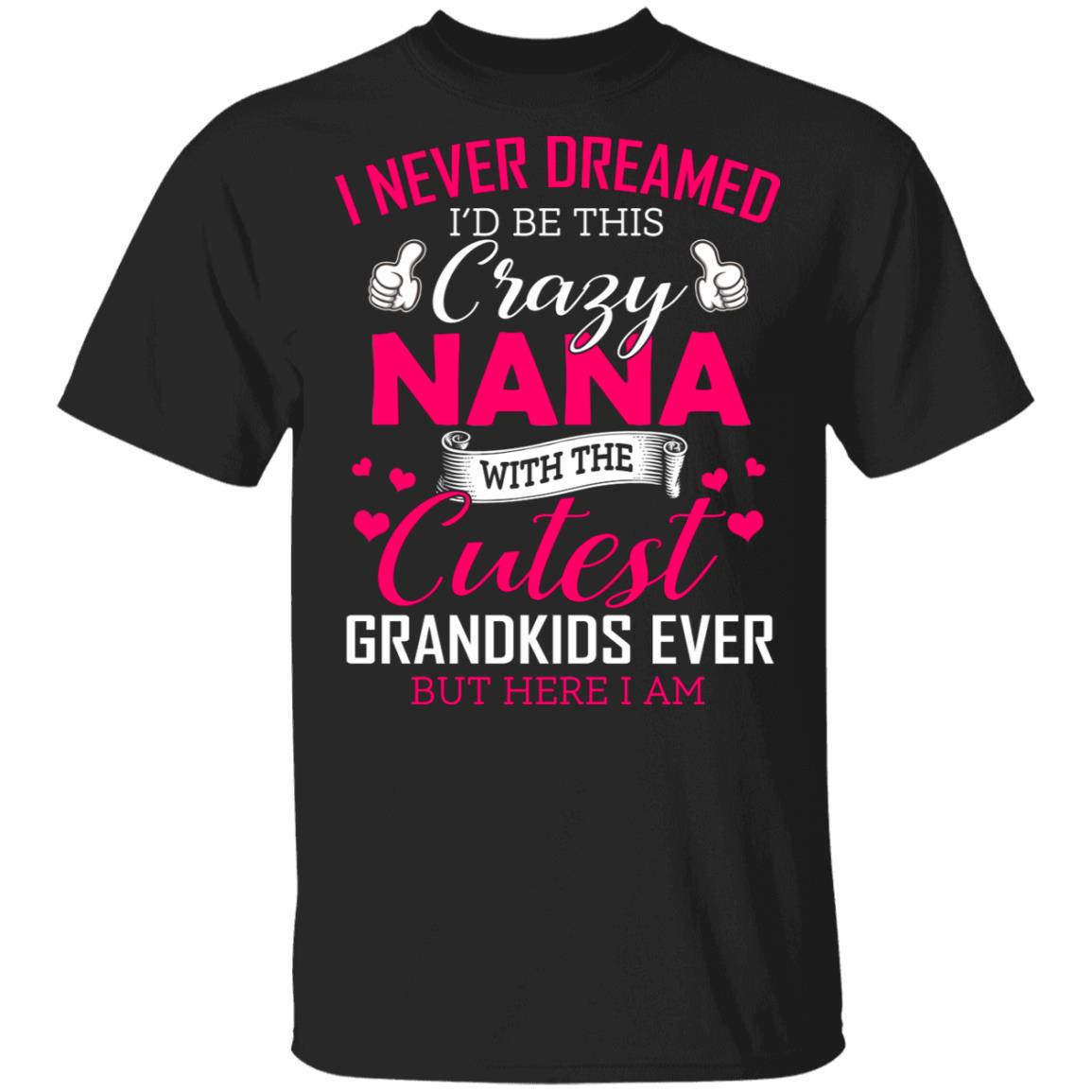I Never Dreamed I'd Be This Crazy T-Shirt, Black, Unisex T-Shirt