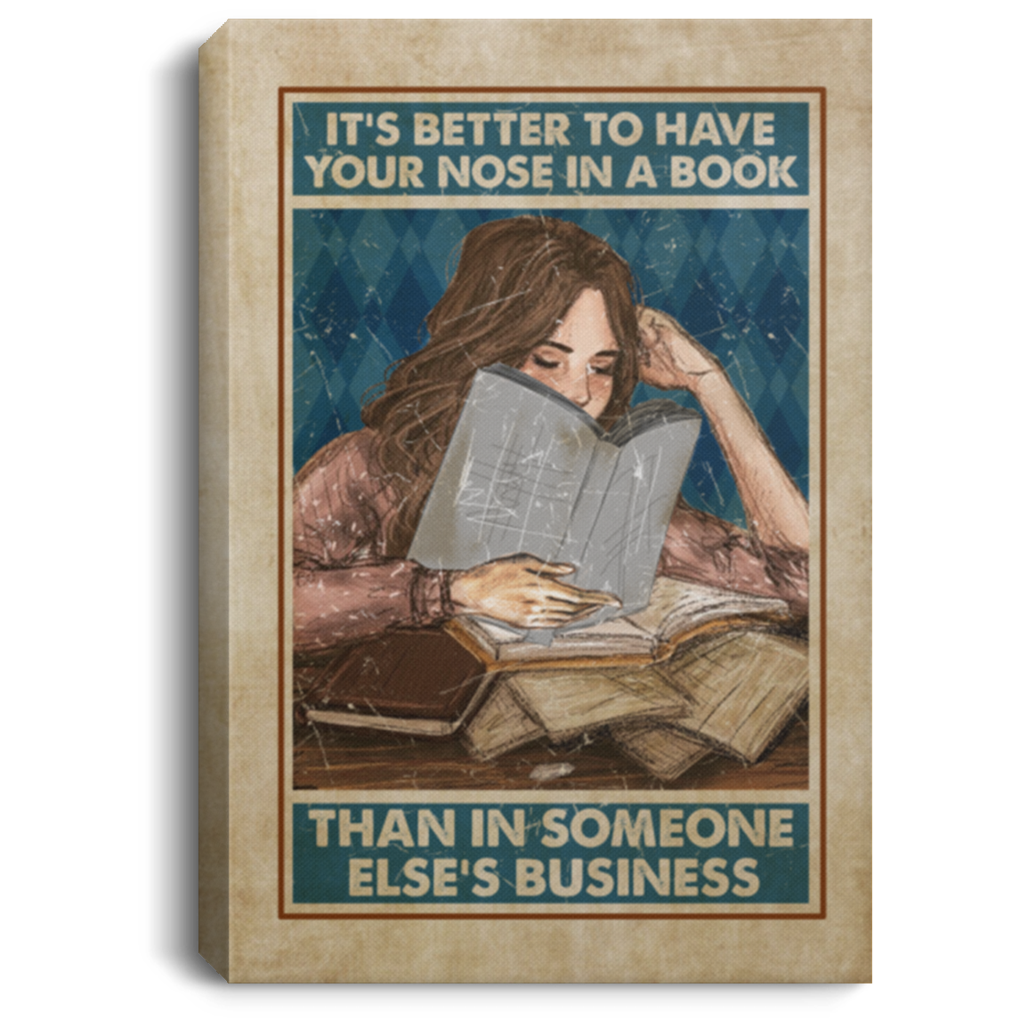 It's Better To Have Your Nose In A Book Than In Someone Else's Business Framed Canvas Prints - Unframed Poster, White, 0.75'' Framed Canvas
