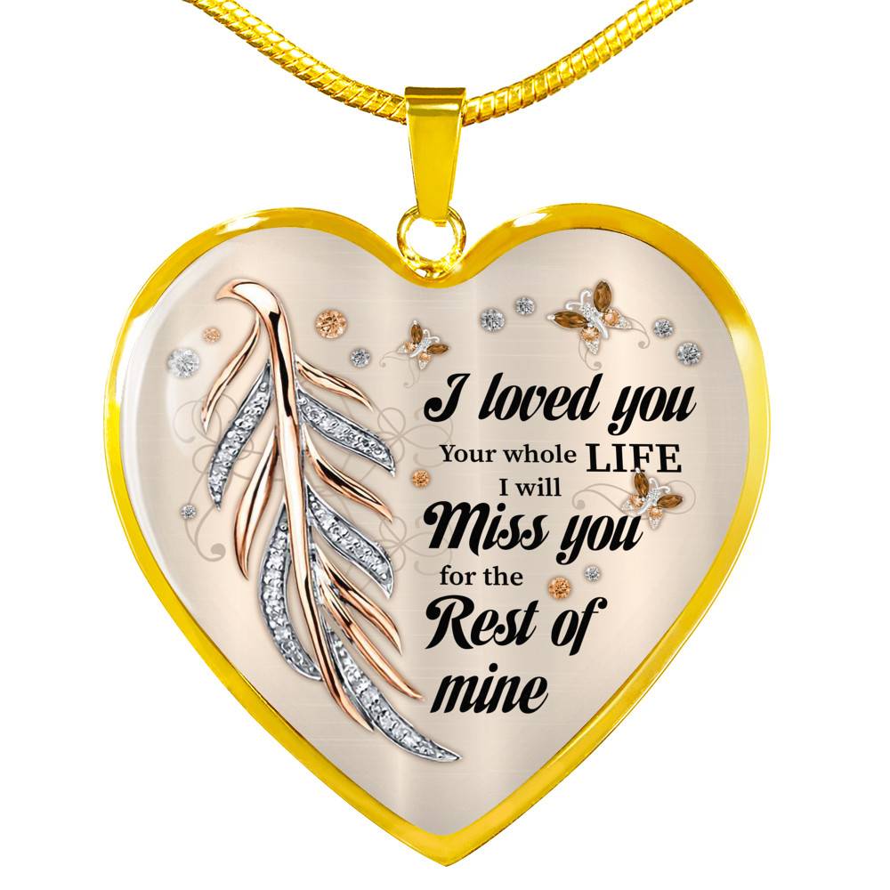 I Loved You Your Whole Life I Will Miss You For The Rest Of Mine Heart Pendant Necklace - Memorial Necklace - Heart Luxury Necklace (Gold Plated)