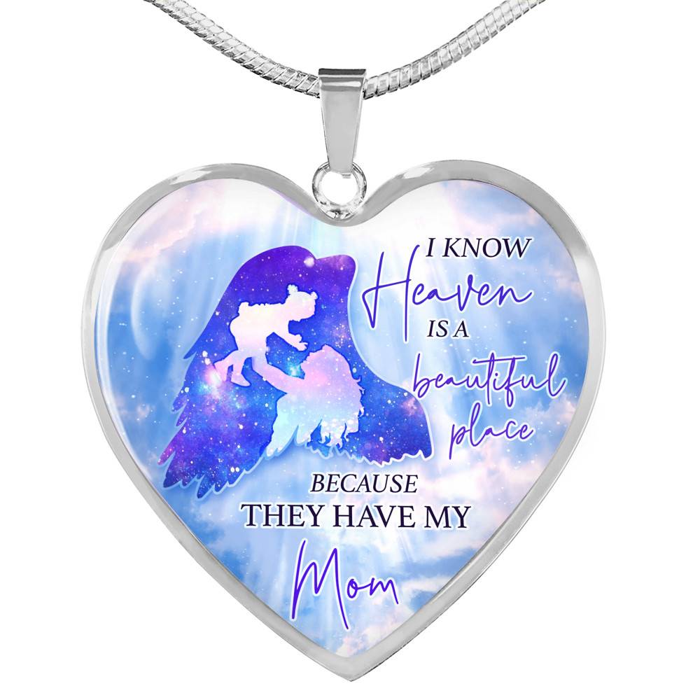 I Know Heaven Is A Beautiful Place Because They Have My Mom Heart Pendant Necklace - Heart Luxury Necklace (Silver)