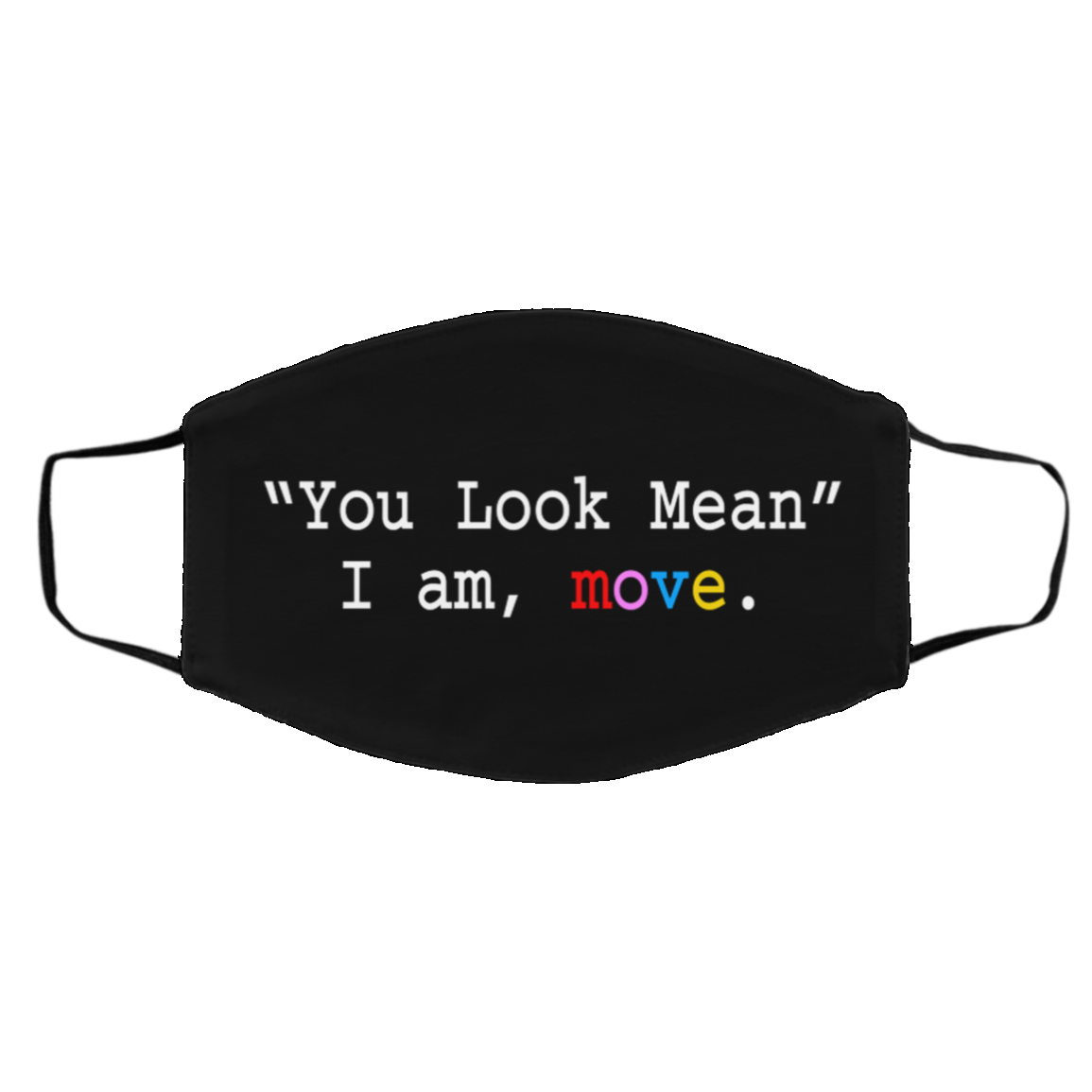 You Look Mean Im Move Washable Reusable Custom Printed Cloth Face Mask Cover, Black, Cloth Face Cover – Medium/Large