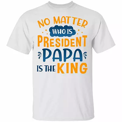 Fathers Day Baby Shirt No Matter Who Is President Papa Is King Youth Tee, White, Youth T-Shirt