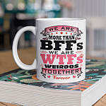 We Are More than BFFs We Are WTFs Weirdos Together Forever Ceramic Coffee Mug - Beer Stein - Water Bottle