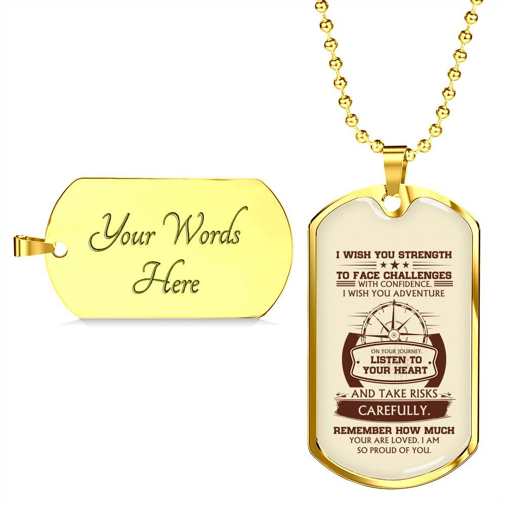 To My Son I Wish You Strength to Face Challenges with Confidence I Wish You Adventure Dog Tag Pendant Necklace - Dog Tag (Gold Plated) To My Son I Wish You Strength to Face Challenges with Confidence I Wish You Adventure Dog Tag Pendant Necklace - Dog Tag (Gold Plated)