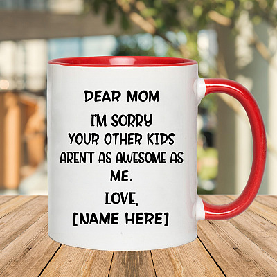 Alternative view of Personalized Dear Mom I'm Sorry Your Other Kids Aren't as Awesome as Me Accent Mug