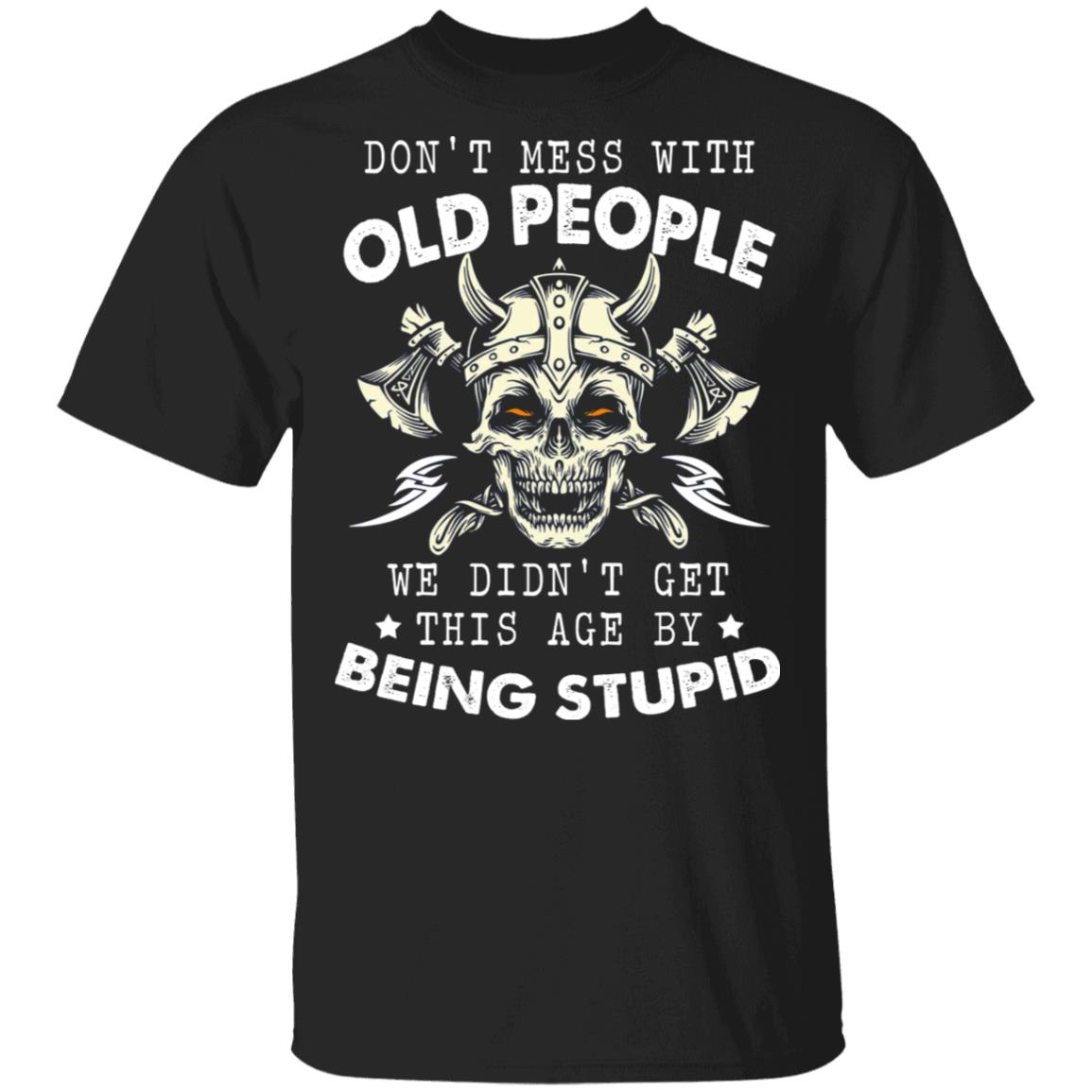 Don't Mess With Old People We Didn't Shirt, Black, Unisex T-Shirt Don't Mess With Old People We Didn't Shirt, Black, Unisex T-Shirt