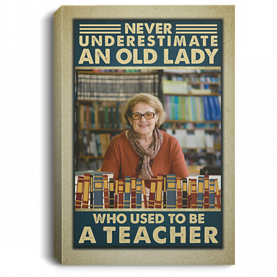 Personalized Photo Never Underestimate an Old Lady Who Used to Be a Teacher Framed Canvas - Unframed Poster, White, 0.75'' Framed Canvas