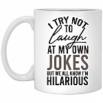 I Try Not To Laugh At My Own Jok, White, 11 oz. White Mug