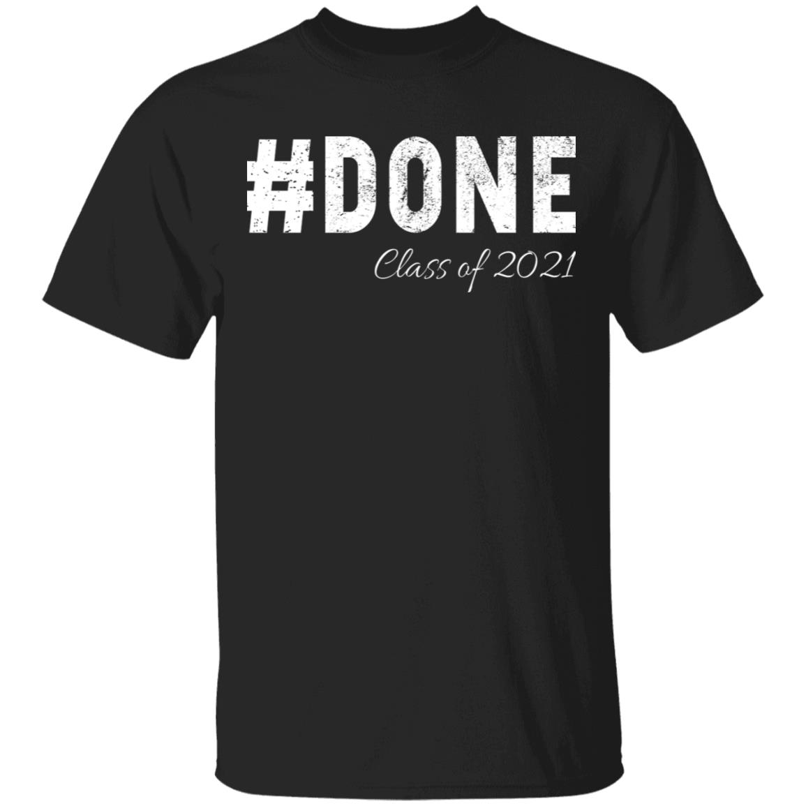 Done Class Of 2021 T-Shirt, Black, Unisex T-Shirt Done Class Of 2021 T-Shirt, Black, Unisex T-Shirt