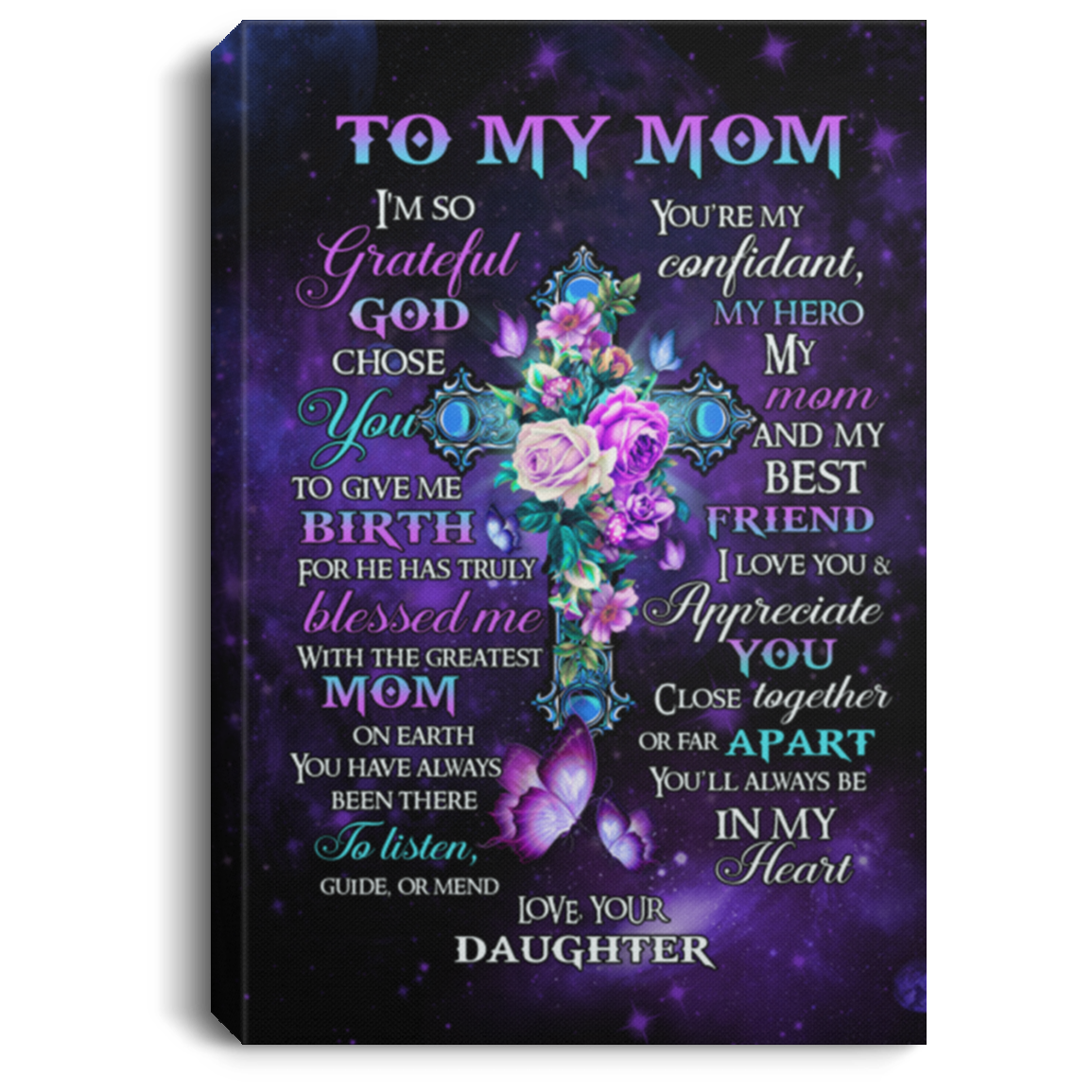 To My Mom I'm So Grateful God Chose You to Give Me Birth Cross Floral Wrapped Framed Canvas Prints - Unframed Poster, White, 0.75'' Framed Canvas