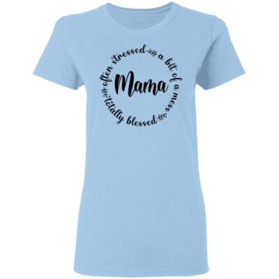 Often Stress A Bit Of Mess But Totally Blessed Mama Ladies T-Shirt, Light Blue, Ladies T-Shirt