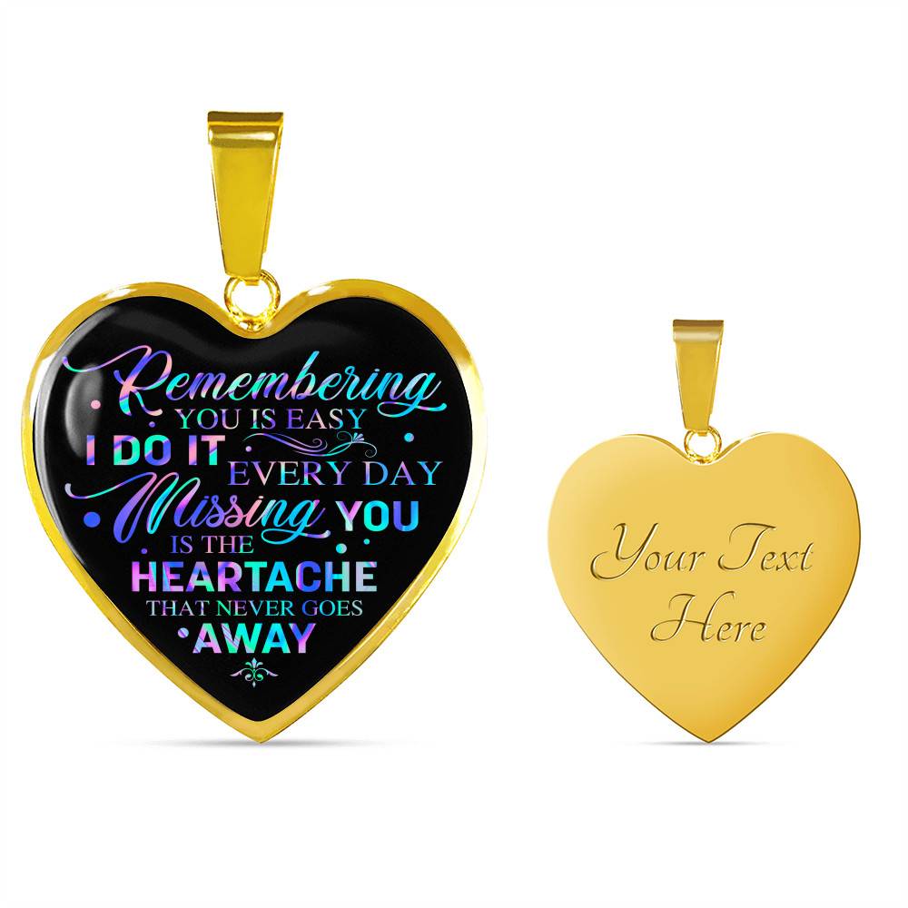 Remembering You Is Easy I Do It Every Day Missing You Is The Heartache That Never Goes Away Heart Pendant Necklace - Heart Luxury Necklace (Gold Plated)
