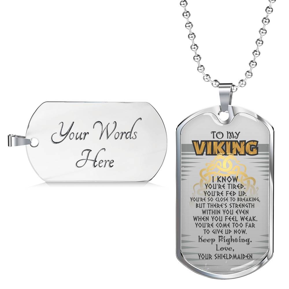 To My Viking I Know You're Tired You're Fed Up Keep Fighting Love Your Shieldmaiden Dog Tag Pendant Necklace - Dog Tag (Silver)