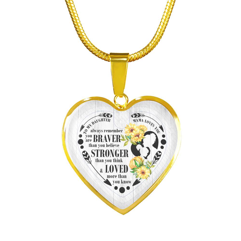 To My Daughter Always Remember You Are Braver Than You Believe Mama Loves You Heart Pendant Necklace - Heart Luxury Necklace (Gold Plated)