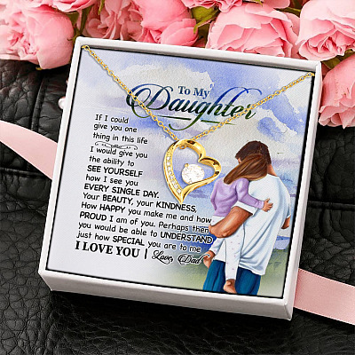 To My Daughter If I Could Give You One Thing I Would Give You Ability to See Yourself Forever Love Necklace