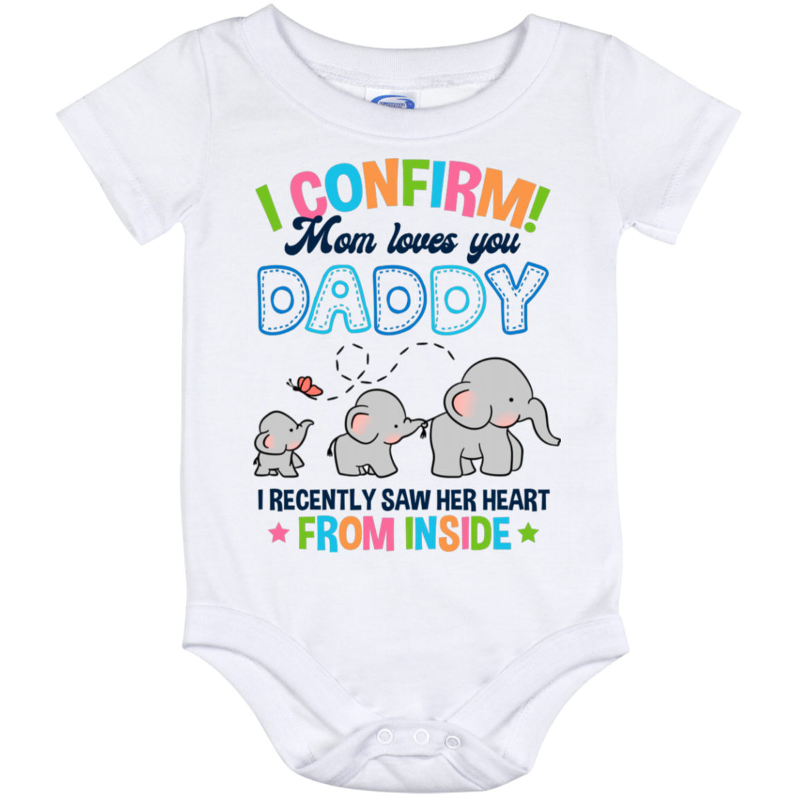 Elephant I Confirm Mom Loves You Daddy I Recently Saw Her Heart From Inside Baby Onesie-Baby Infant Bodysuit, White, Baby Onesie - 12 Month