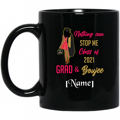 Personalized Nothing Can Stop Me Class of 2021 Grad and Boujee Coffee Mug - Water Bottle, Black, 11 oz. Black Mug