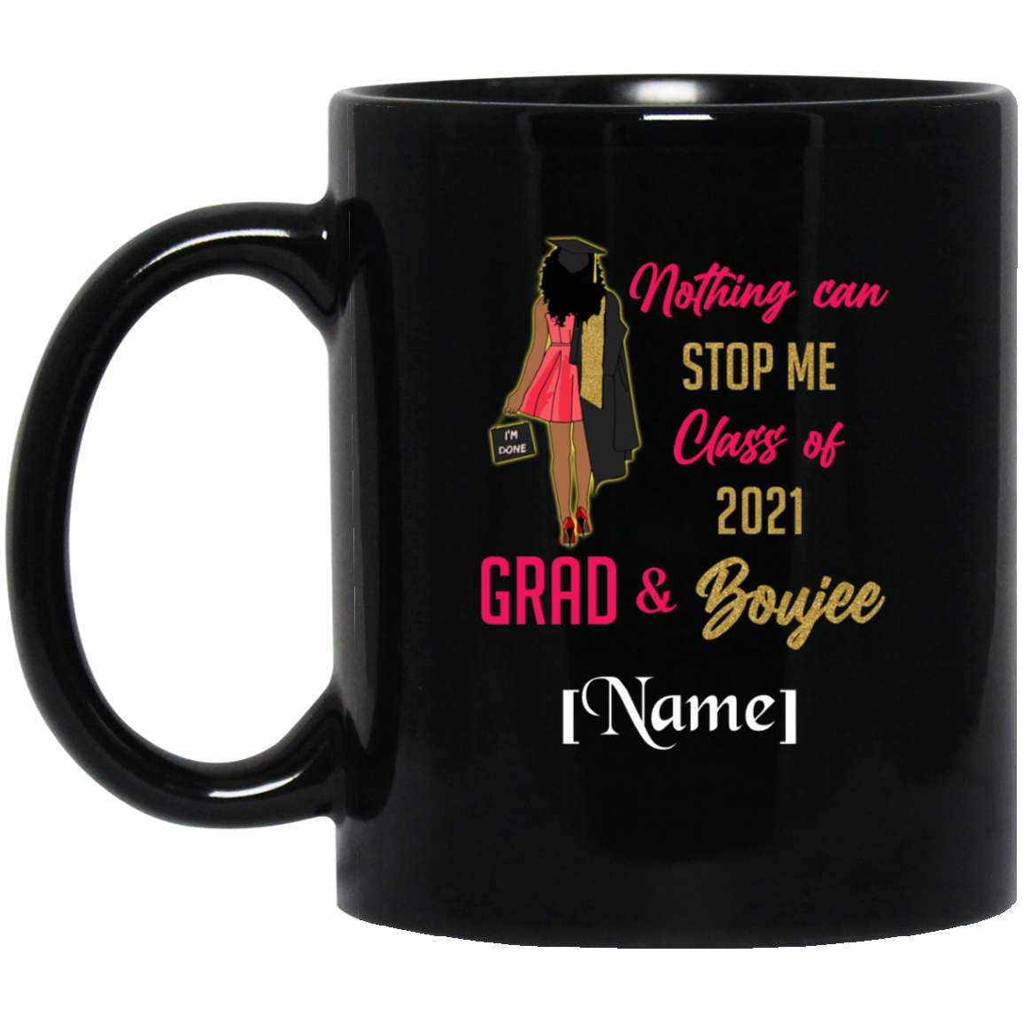 Personalized Nothing Can Stop Me Class of 2021 Grad and Boujee Coffee Mug - Water Bottle, Black, 11 oz. Black Mug
