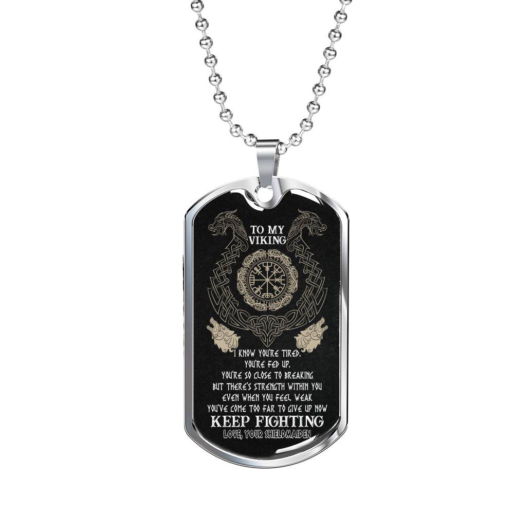 To My Viking I Know You're Tired You're Fed Up You're So Close To Breaking From Shieldmaiden Dog Tag Pendant Necklace - Dog Tag (Silver)