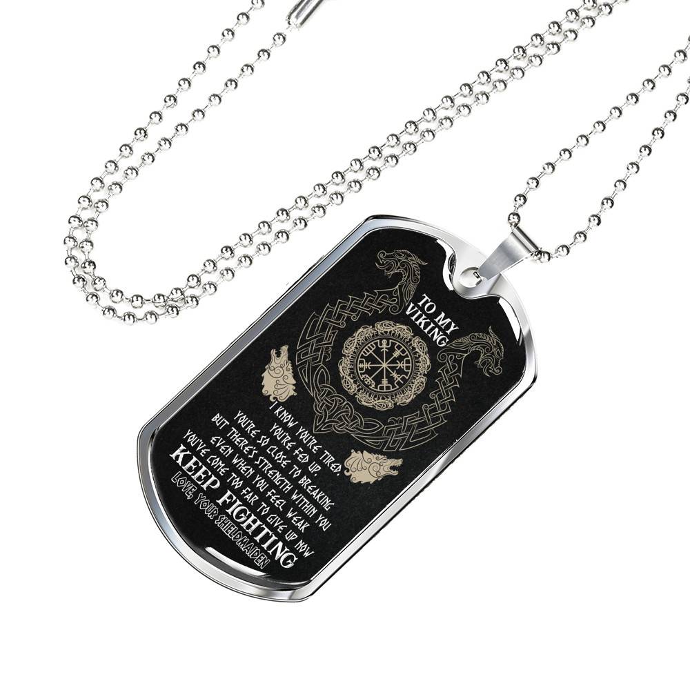To My Viking I Know You're Tired You're Fed Up You're So Close To Breaking From Shieldmaiden Dog Tag Pendant Necklace - Dog Tag (Silver)