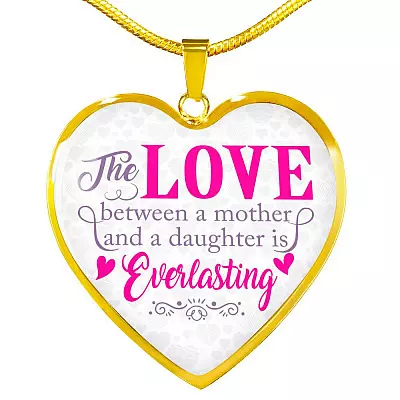 The Love Between a Mother and A Daughter Is Everlasting Mothers Day Gift from Daughter Heart Pendant Necklace - Heart Luxury Necklace (Gold Plated)