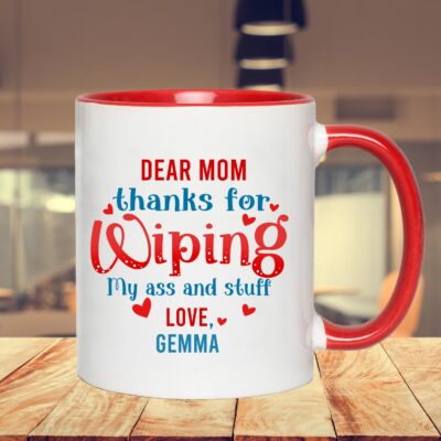 Alternative view of Personalized Dear Mom Thanks For Wiping My Ass And Stuff Accent Coffee Mug