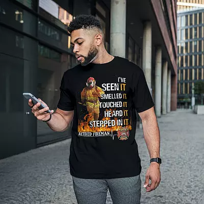 Alternative view of I've Seen It Smelled It Touched It Heard It Stepped in It T-Shirt - Retired Fireman Shirt