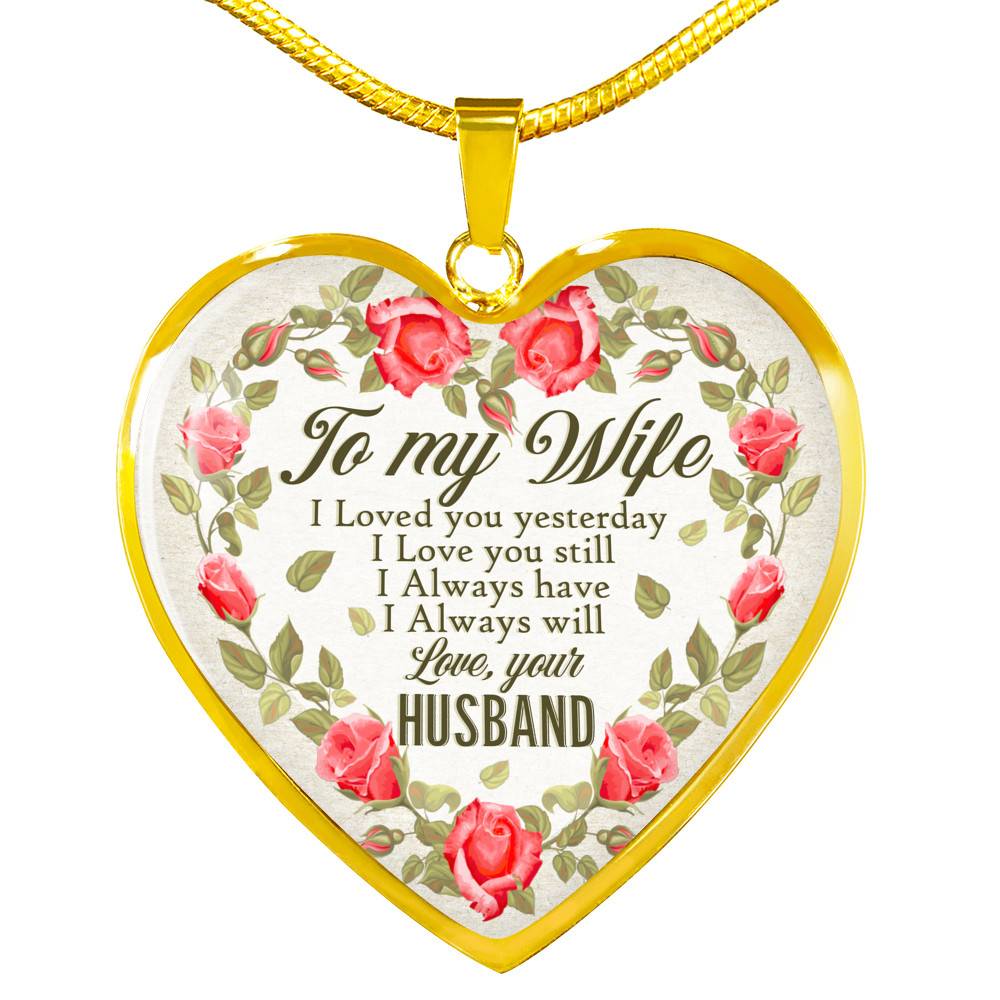 To My Wife I Loved You Yesterday I Love You Still I Always Have I Always Will Love Your Husband Heart Pendant Necklace - Heart Luxury Necklace (Gold Plated)