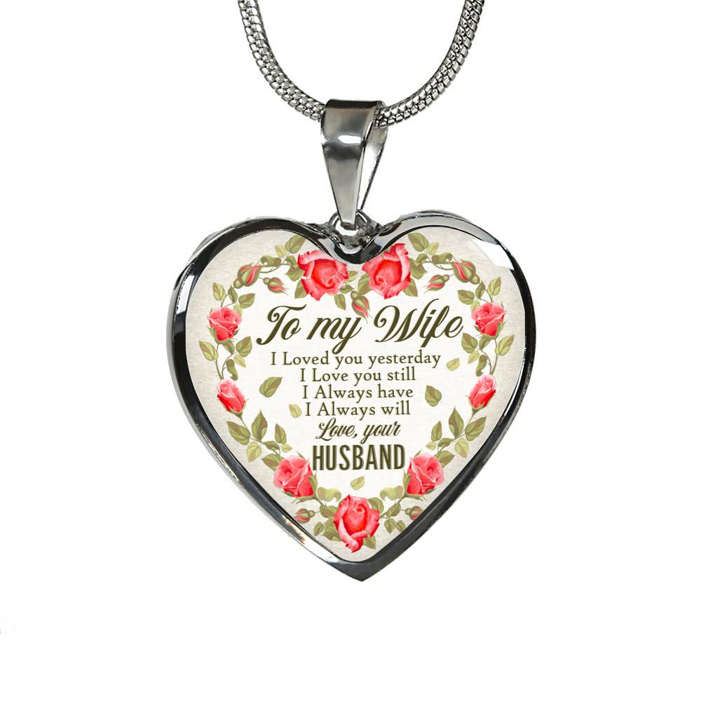 To My Wife I Loved You Yesterday I Love You Still I Always Have I Always Will Love Your Husband Heart Pendant Necklace - Heart Luxury Necklace (Silver)