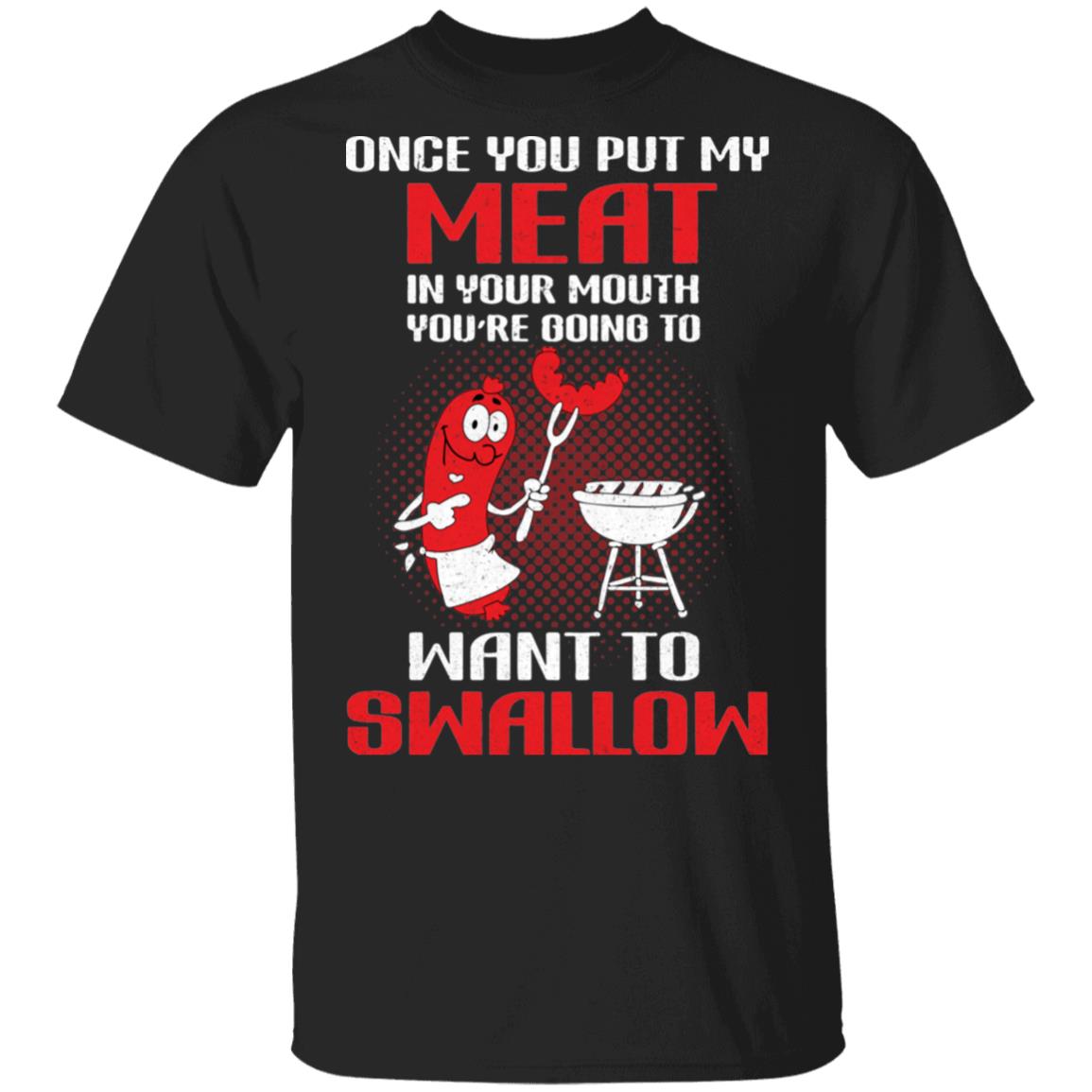 TeeDox Once You Put My Meat, Black, Unisex T-Shirt TeeDox Once You Put My Meat, Black, Unisex T-Shirt