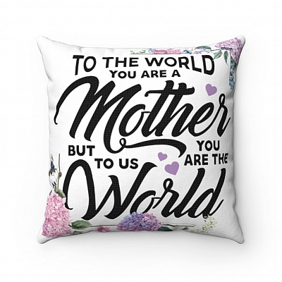 To The World You Are A Mother But To Us You Are The World Throw Pillow - Indoor Outdoor Cushion - Sofa Home Decor