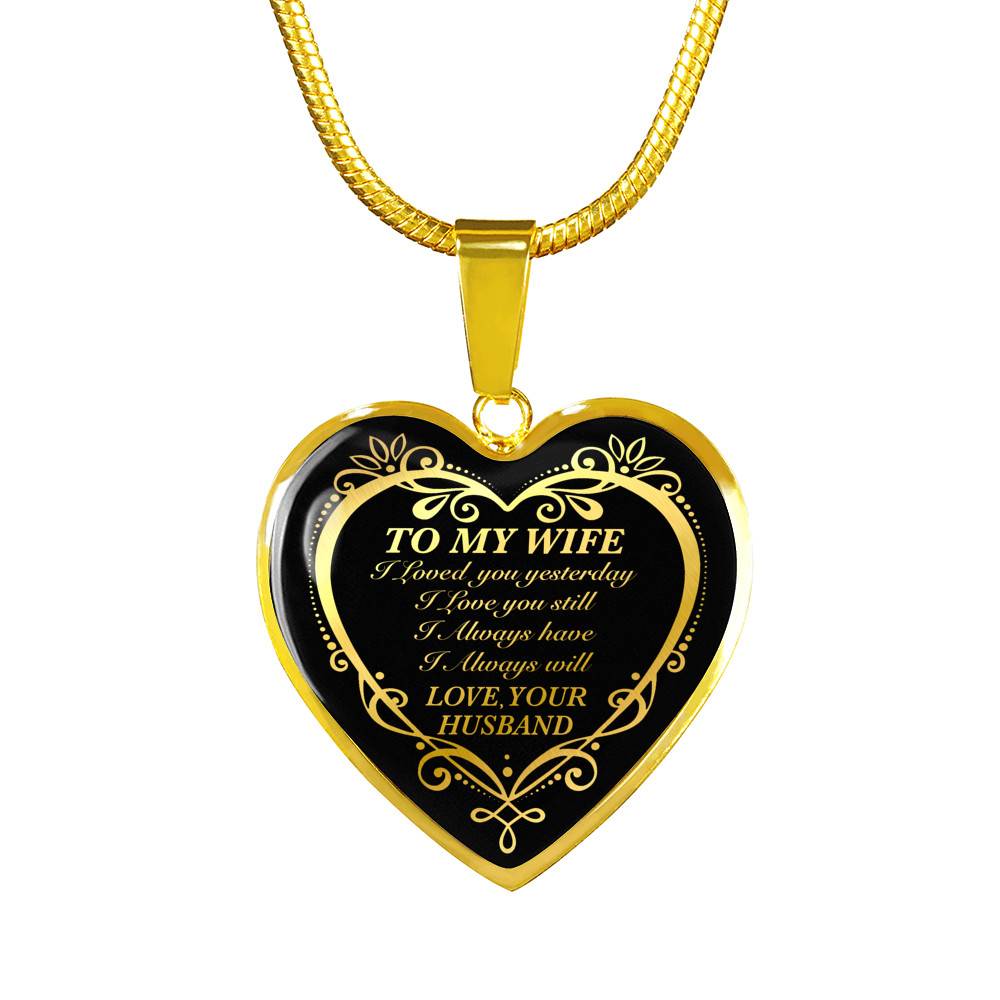 From Husband to My Wife I Loved You Yesterday I Love You Still I Always Have I Always Will Heart Pendant Necklace From Husband to My Wife I Loved You Yesterday I Love You Still I Always Have I Always Will Heart Pendant Necklace