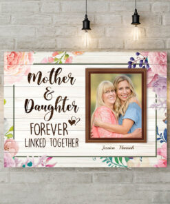 Custom Photo Mother And Daughter Forever Linked Together Framed Canvas - Unframed Poster - Cute Gift For Mom