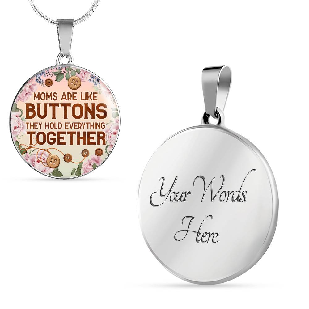 Moms Are Like Buttons They Hold Everything Together Circle Pendant Necklace
