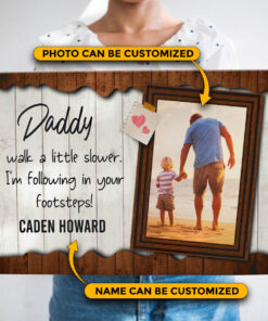 Custom Photo Walk a Little Slower Daddy Framed Canvas - Unframed Poster - Father Day Photo Gifts