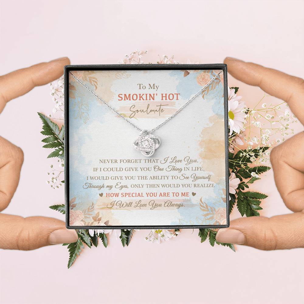 To My Smokin' Hot Soulmate Never Forget That I Love You I Will Love You Always Love Knot Necklace