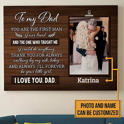 Custom Photo To My Dad You Are The First Man And I'll Your Little Girl Forever Framed Canvas - Unframed Poster - Gift For Dad from Daughter