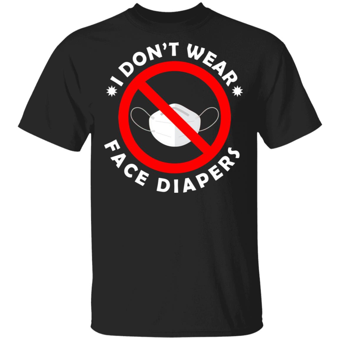I Don't Wear Face Diapers T-Shirt, Black, Unisex T-Shirt