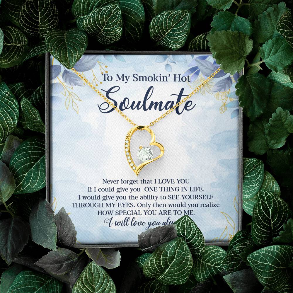 To My Smokin' Hot Soulmate Never Forget That I Love You Give Ability To See Yourself Through My Eyes Forever Love Pendant Necklace