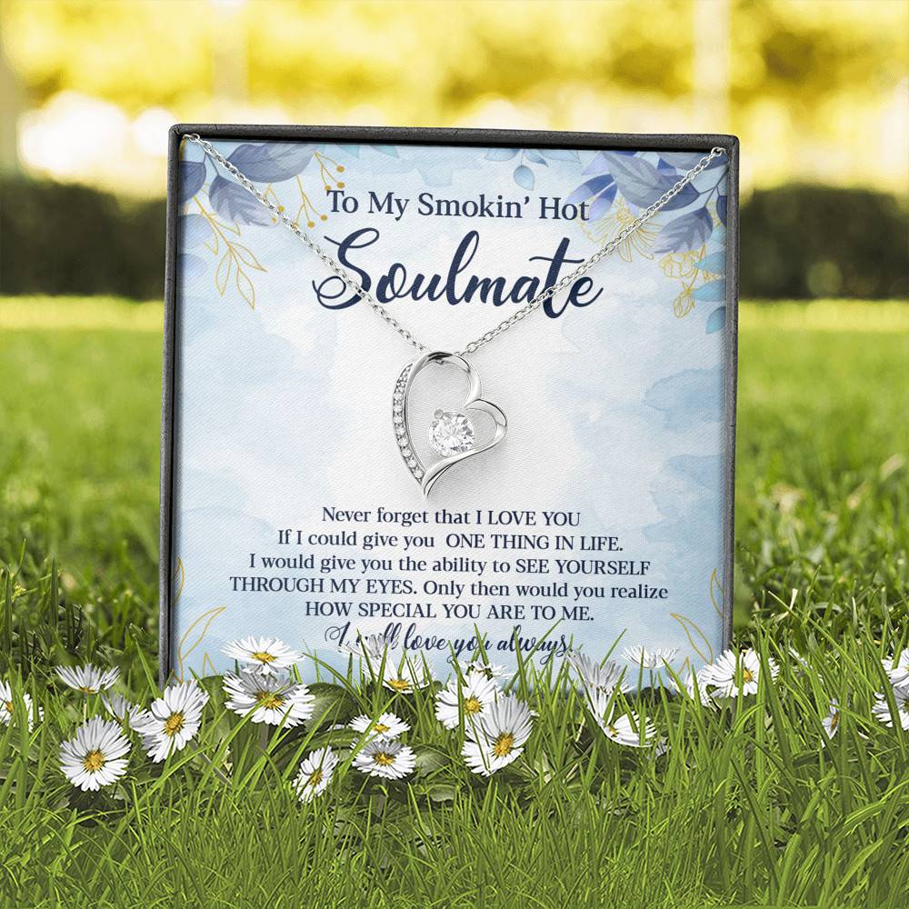 To My Smokin' Hot Soulmate Never Forget That I Love You Give Ability To See Yourself Through My Eyes Forever Love Pendant Necklace