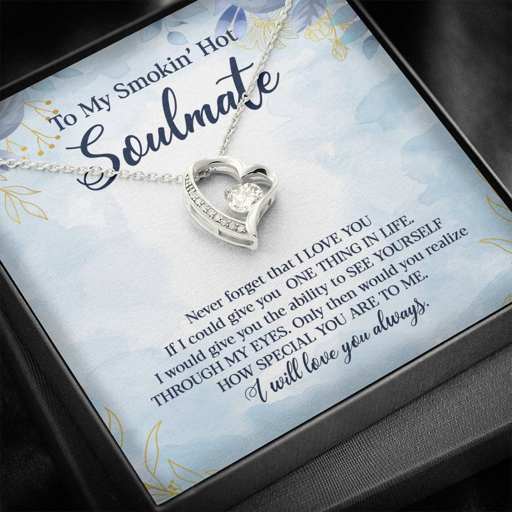 To My Smokin' Hot Soulmate Never Forget That I Love You Give Ability To See Yourself Through My Eyes Forever Love Pendant Necklace