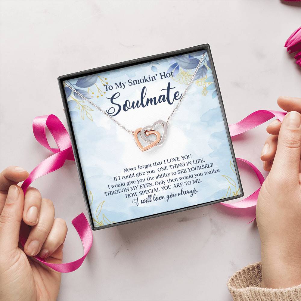 To My Smokin' Hot Soulmate Never Forget That I Love You Give Ability To See Yourself Through My Eyes Interlocking Hearts Pendant Necklace